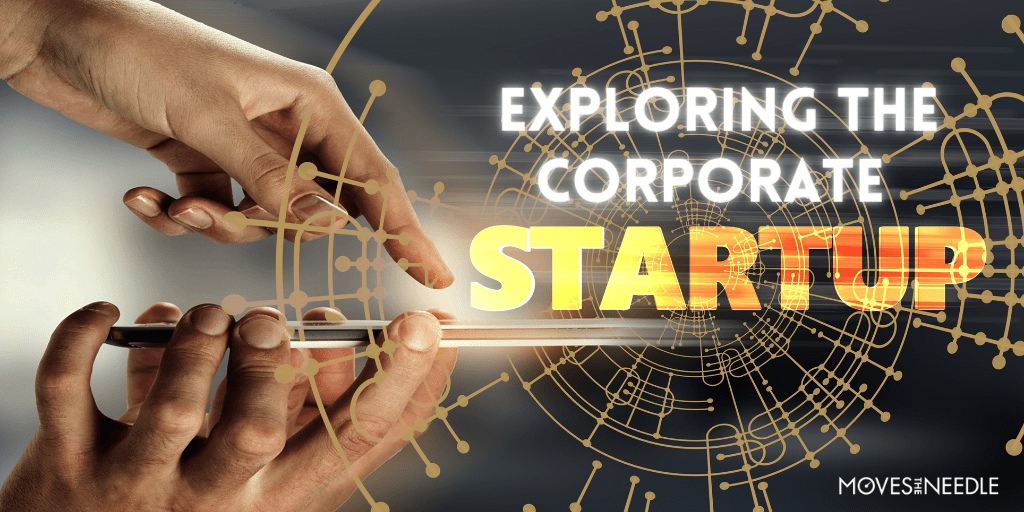 Exploring The Corporate Startup with Dan Toma