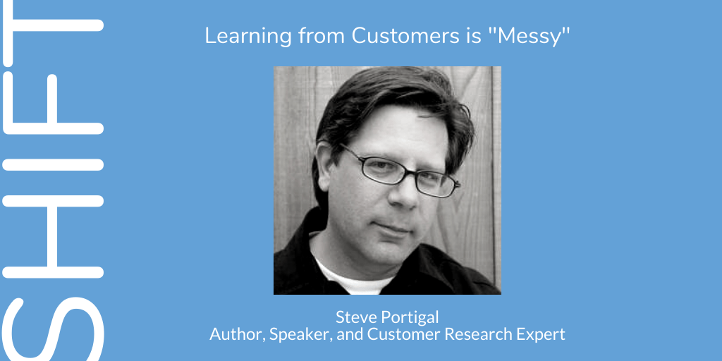 Learning from Customers is “Messy,” with Steve Portigal