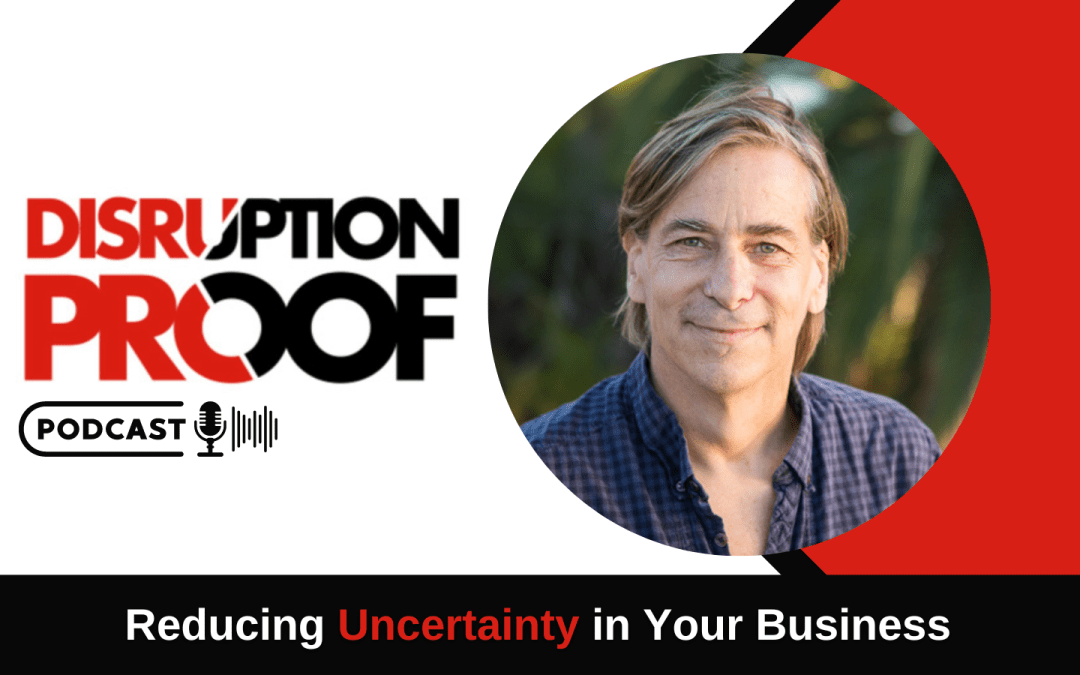 Reducing Uncertainty in Your Business | Ep 007